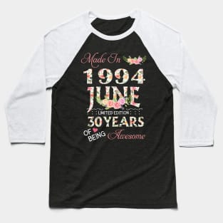 N461994 Flower June 1994 30 Years Of Being Awesome 30th Birthday for Women and Men Baseball T-Shirt
